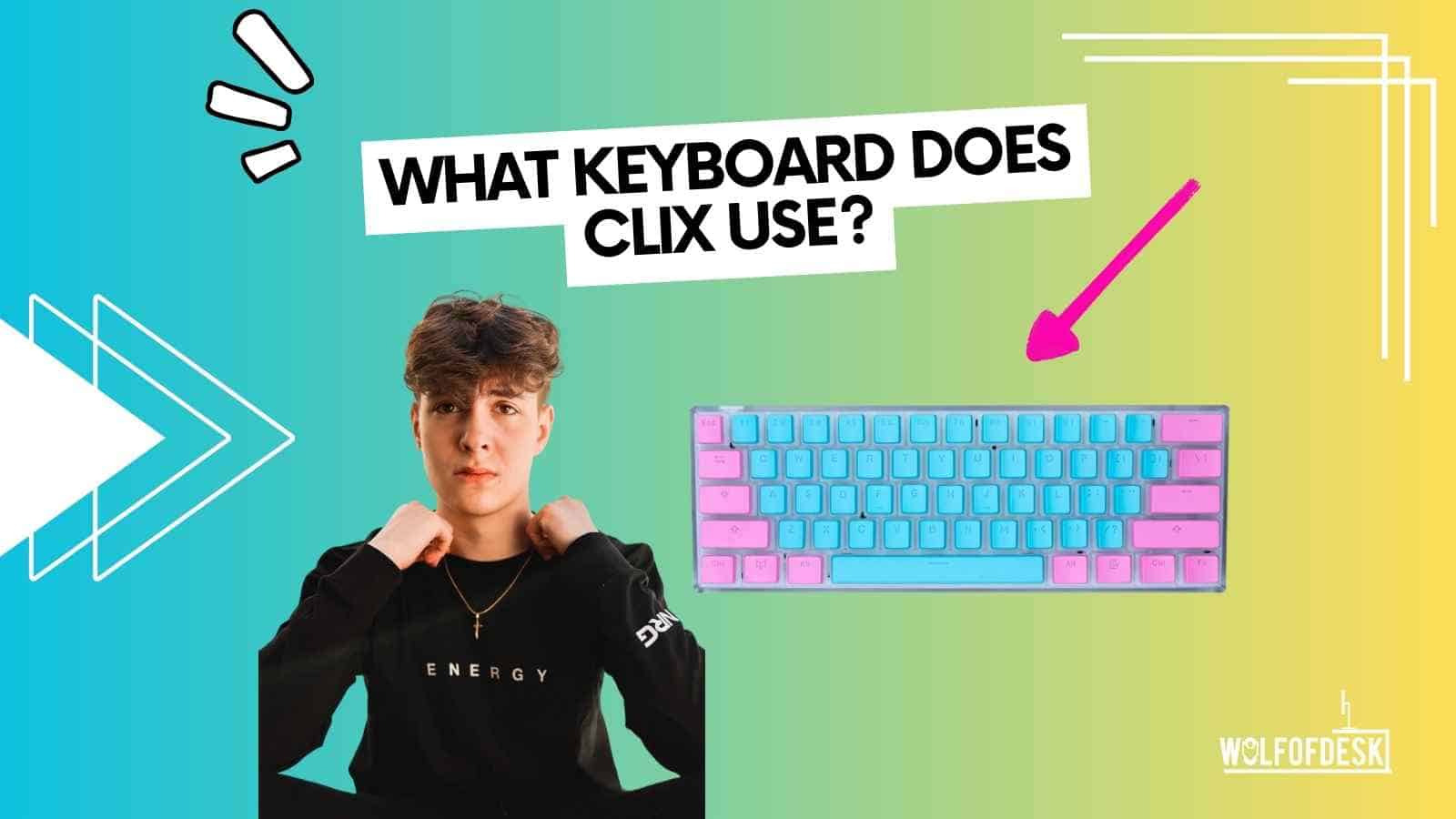 what keyboards does clix use while gaming? - answered