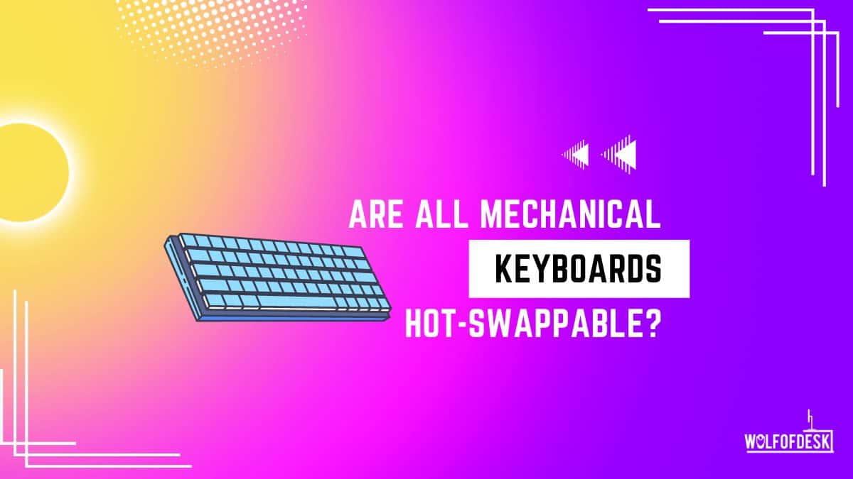 are all mechanical keyboard hot-swappable answered