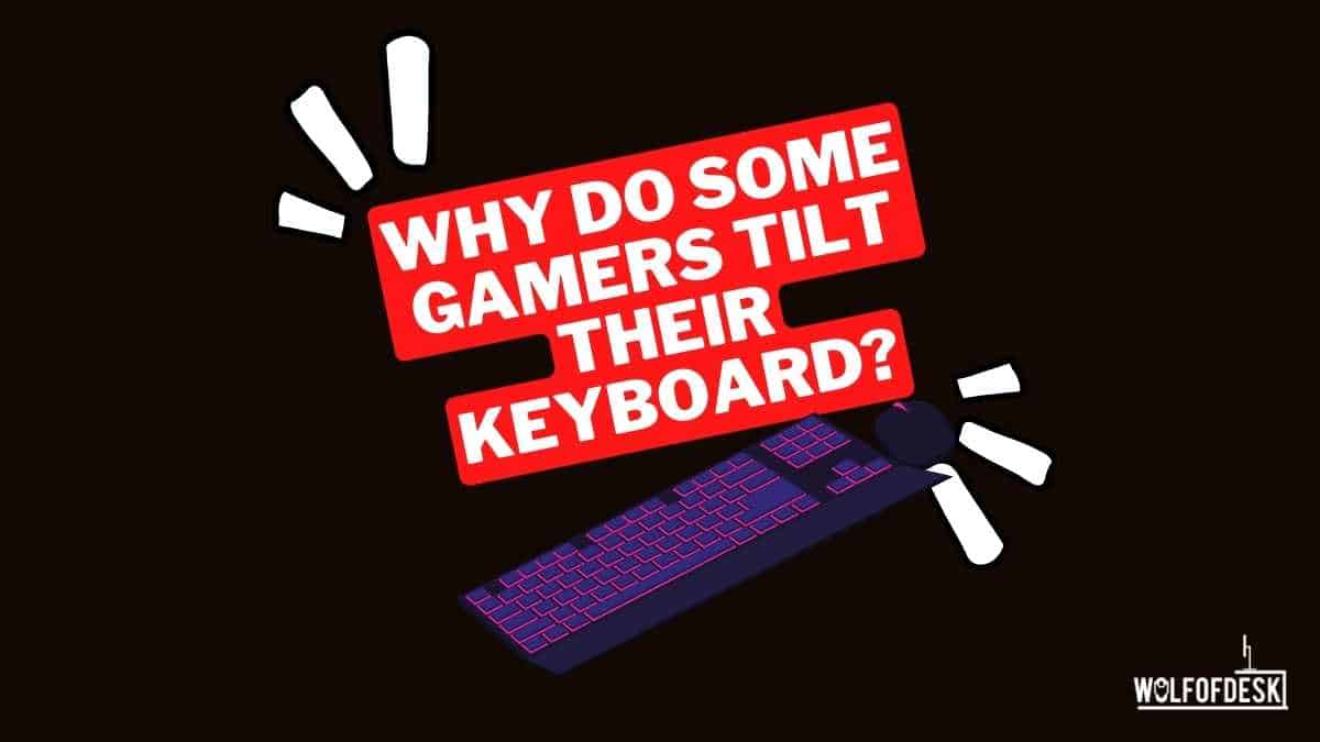 Why Do Some Gamers Tilt Their Keyboards? answered