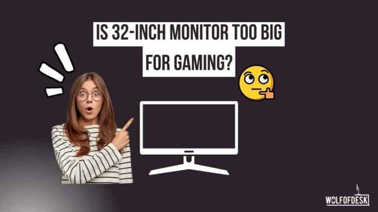 is 32 inch monitors too big for gaming?
